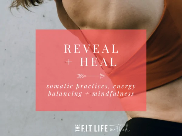 Reveal + Heal - somatic practices, energy balance + mindfulness